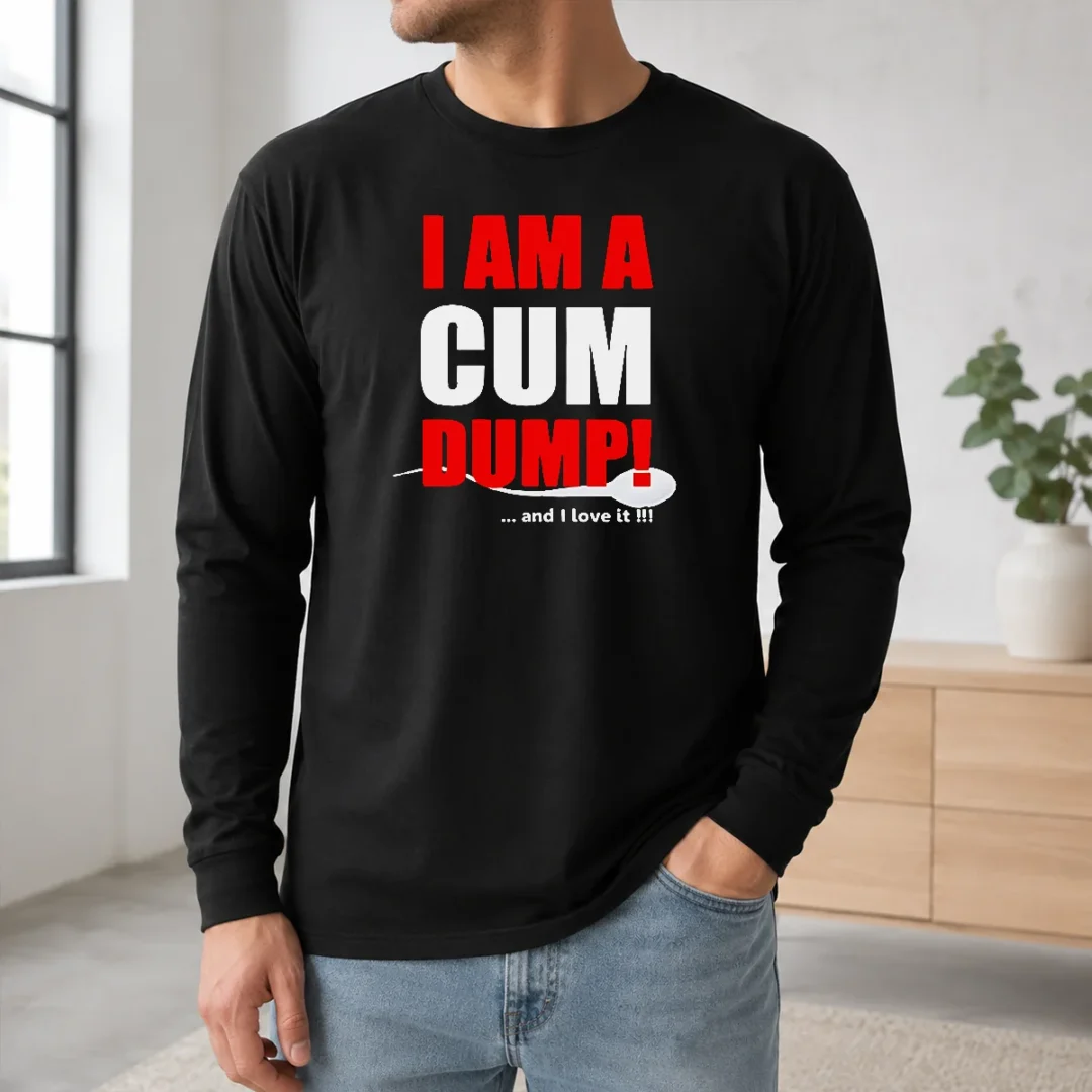 Awesome Nice I Am A Cum Dump And I Love It Long Sleeve Shirt Awesome Nice I Am A Cum Dump And I Love It Long Sleeve Shirt