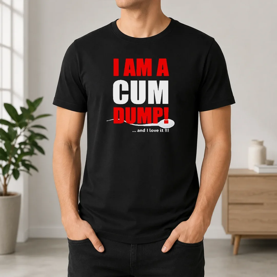 Awesome Nice I Am A Cum Dump And I Love It t shirt Awesome Nice I Am A Cum Dump And I Love It
