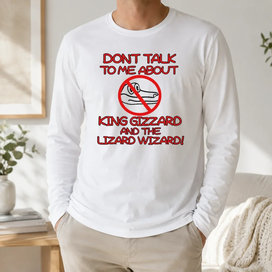 Awesome Official King Gizzard And The Lizard Wizard Dont Talk To Me About King Gizzard Long Sleeve Shirt Awesome Official King Gizzard And The Lizard Wizard Dont Talk To Me About King Gizzard Long Sleeve Shirt