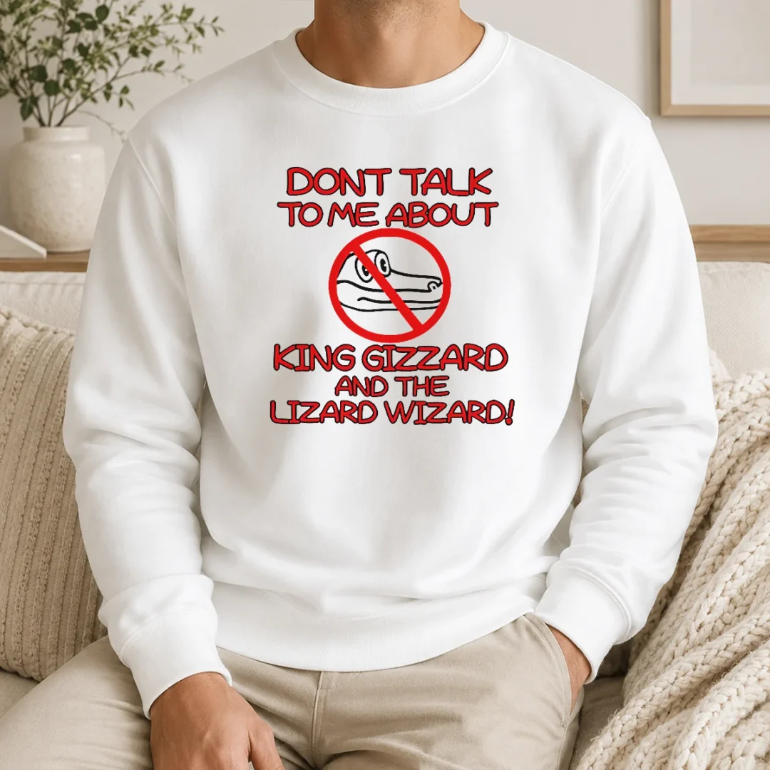 Awesome Official King Gizzard And The Lizard Wizard Dont Talk To Me About King Gizzard Sweater Awesome Official King Gizzard And The Lizard Wizard Dont Talk To Me About King Gizzard Sweater
