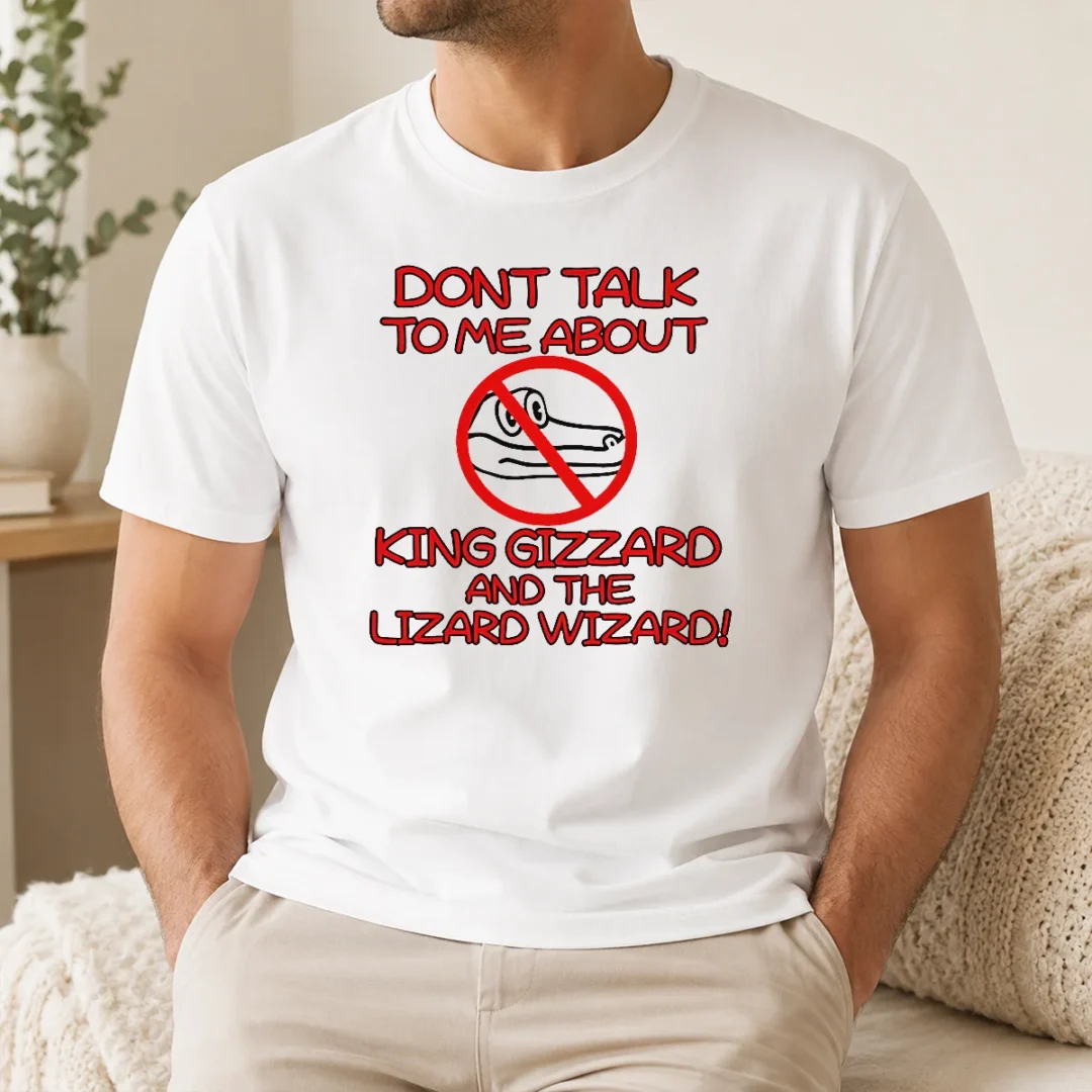 Awesome Official King Gizzard And The Lizard Wizard Dont Talk To Me About King Gizzard t shirt Awesome Official King Gizzard And The Lizard Wizard Dont Talk To Me About King Gizzard