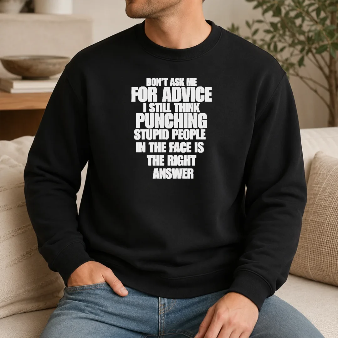 Awesome Original Don'T Ask Me For Advice I Still Think Punching Stupid People In The Face Is The Right Answer Sweater Awesome Original Don'T Ask Me For Advice I Still Think Punching Stupid People In The Face Is The Right Answer Sweater