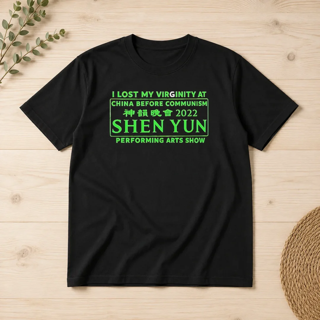 awesome-shen-yun-performing-arts-i-lost-my-virginity-at-china-before-communism-t-shirt-1 Awesome Shen Yun Performing Arts I Lost My Virginity At China Before Communism