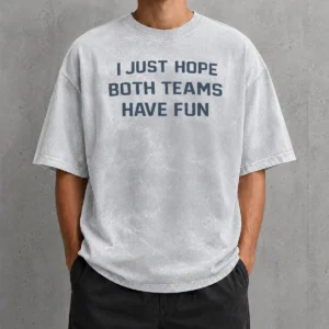 Hot Nice I Just Hope Both Teams Have Fun Football Washed T-Shirt