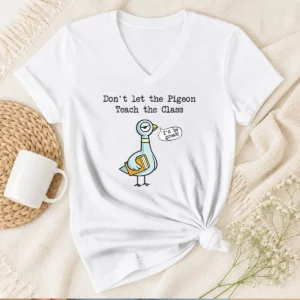 Nice Funny Dont Let The Pigeon Teach The Class V-Neck Shirt