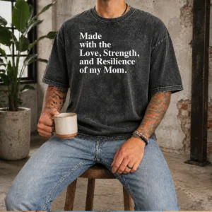 Top Made With The Love Strength And Resilience Of My Mom Washed T-Shirt