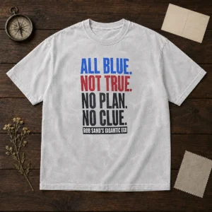 Original Rob Sand'S Gigantic Ego All Blue Not True No Plan No Clue Washed T-Shirt