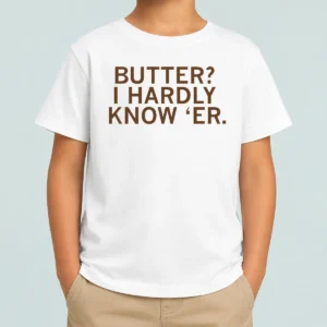 Hot Pretty Butter I Hardly Know 'Er Kids T-Shirt