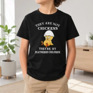 Nice Chicken They Are Not Chickens Theyre My Feathered Children Kids T-Shirt