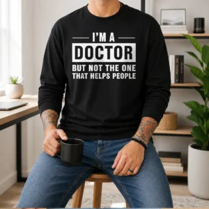 Good I'M A Doctor But Not The One That Helps People Geek Long Sleeve Shirt