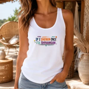 Nice If I Shenan Once I'Ll Shenanigan Tank Top