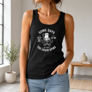 Good Premium Some Days The Best Thing About My Job Is That The Chair Spins Geek Tank Top