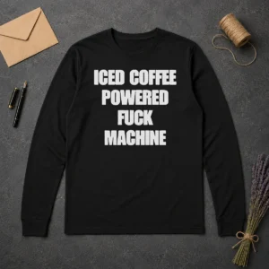 Hot Funny Iced Coffee Fuck Powered Machine Long Sleeve Shirt