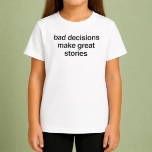 Happy Nice Bad Decisions Make Great Stories Life Motto Kids T-Shirt