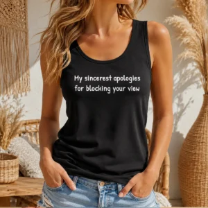 Hot Original My Sincerest Apologies For Blocking Your View Tank Top
