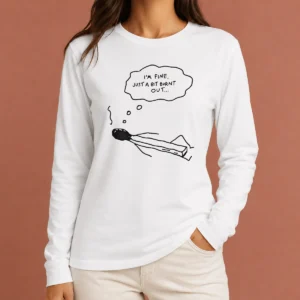 Premium Pretty Burnt Match Resting I Am Fine Just A Bit Burnt Out Long Sleeve Shirt
