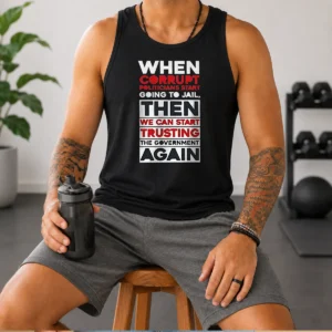 Top Awesome When Corrupt Politicians Star Going To Jail We Can Start Trusting Government Again Tank Top