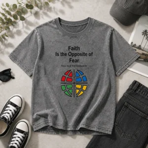 Awesome Faith Is The Opposite Of Fear Now Read That Backwards Washed T-Shirt
