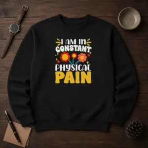 Premium I Am In Constant Physical Pain Retro Floral Sweater
