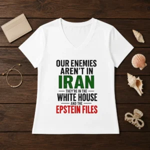 Nice Our Enemies Aren'T In Iran They'Re In The White House And The Epstein Files V-Neck Shirt