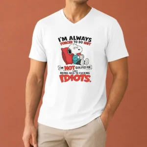 Pretty Awesome Im Always Forced To Do Shit Im Not Qualified For Like Being Nice To Fcking Idiots V-Neck Shirt