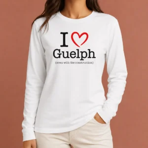 Good I Love Guelph Even With Construction Long Sleeve Shirt