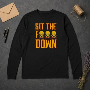 Pretty Sit The F Down Pirate Skull Crossbones Long Sleeve Shirt