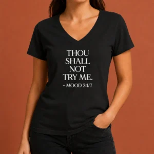 Hot Nice Mood 24'7 Thou Shall Not Try Me V-Neck Shirt