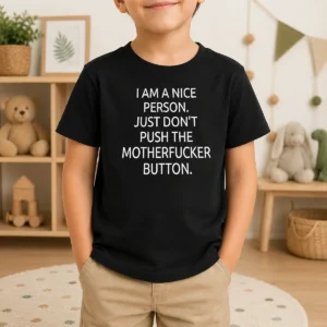 Nice Pretty I Am A Nice Person Just Do Not Push The Motherfucker Button Kids T-Shirt