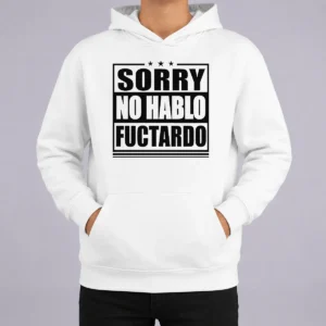 Pretty Good Sorry No Hablo Fuctardo Hoodie
