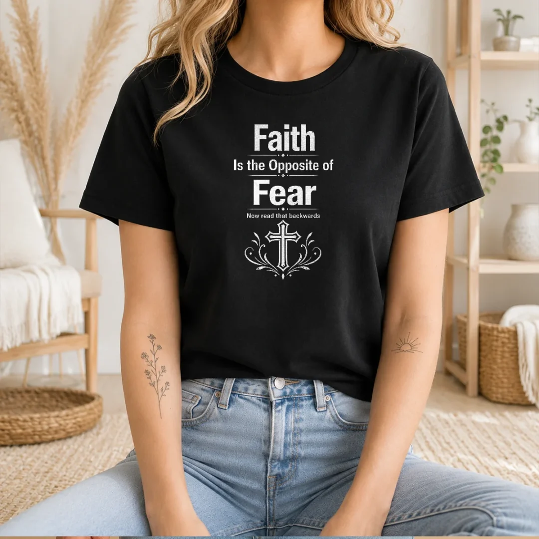 funny-faith-is-the-opposite-of-fear-now-read-that-backwards-t-shirt-1 Funny Faith Is The Opposite Of Fear Now Read That Backwards