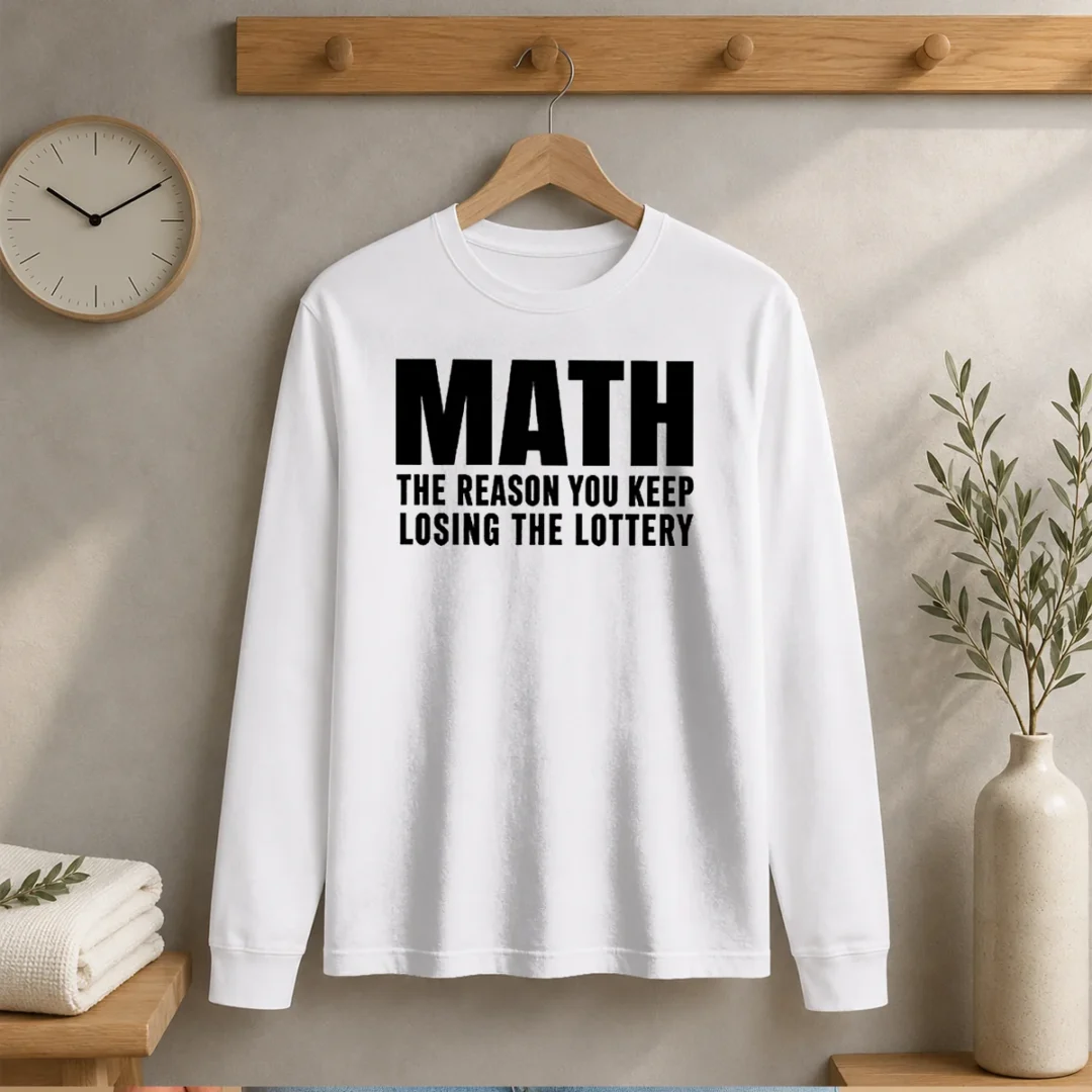 funny-math-the-reason-you-keep-losing-the-lottery-long-sleeve-shirt Funny Math The Reason You Keep Losing The Lottery Long Sleeve Shirt
