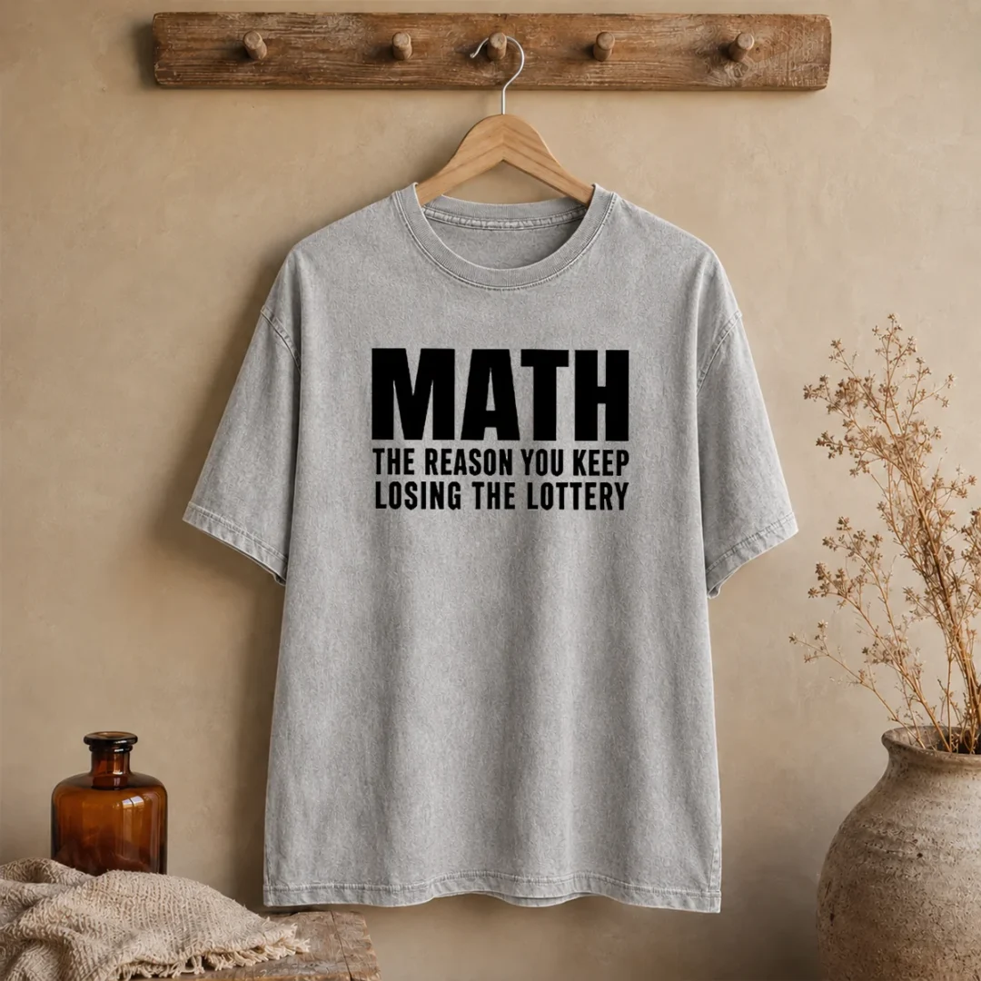 funny-math-the-reason-you-keep-losing-the-lottery-washed-t-shirt Funny Math The Reason You Keep Losing The Lottery Washed T-Shirt
