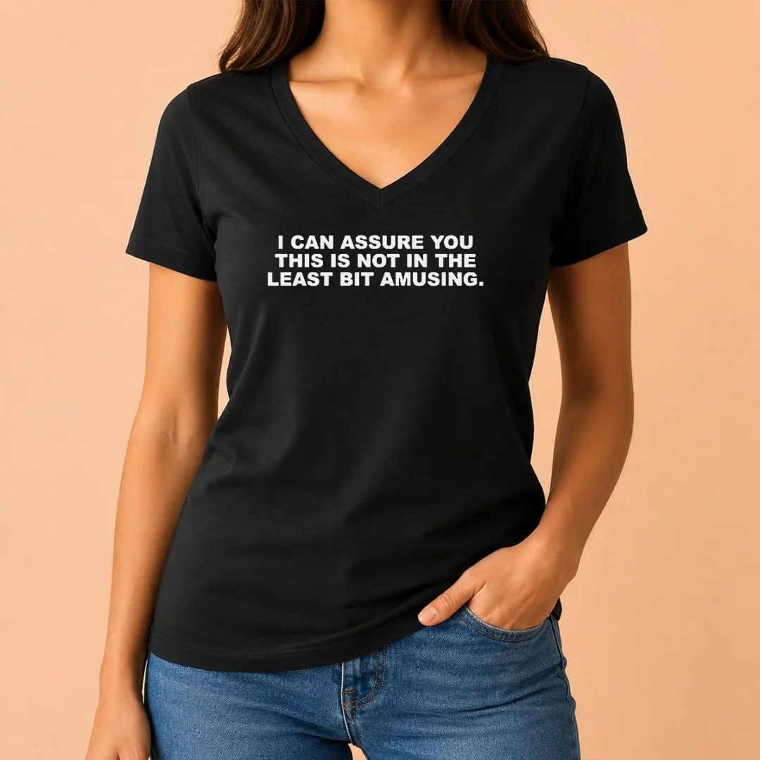 funny-nice-i-can-assure-you-this-is-not-in-the-least-bit-amusing-v-neck-shirt Funny Nice I Can Assure You This Is Not In The Least Bit Amusing V-Neck Shirt