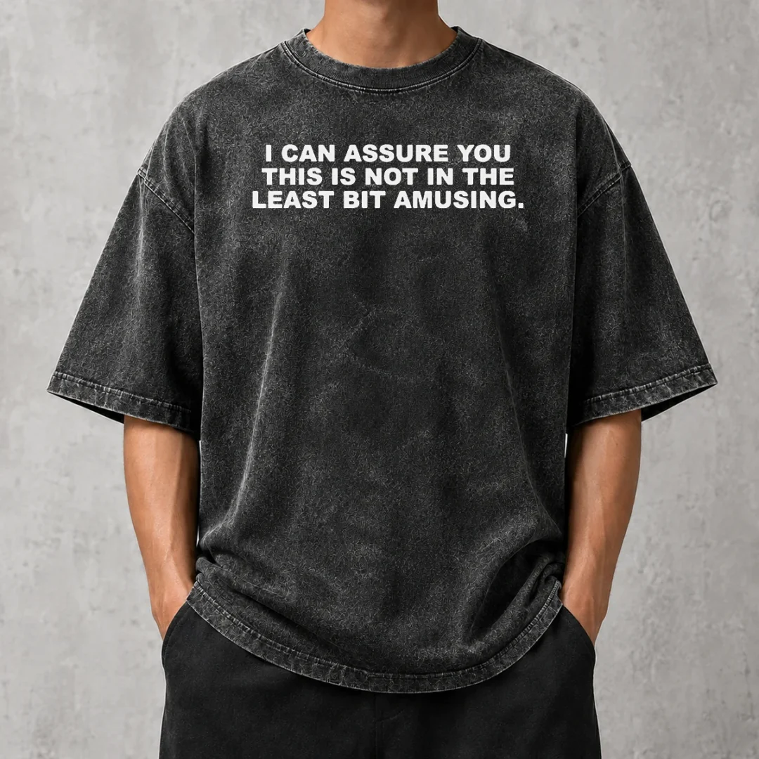 funny-nice-i-can-assure-you-this-is-not-in-the-least-bit-amusing-washed-t-shirt Funny Nice I Can Assure You This Is Not In The Least Bit Amusing Washed T-Shirt