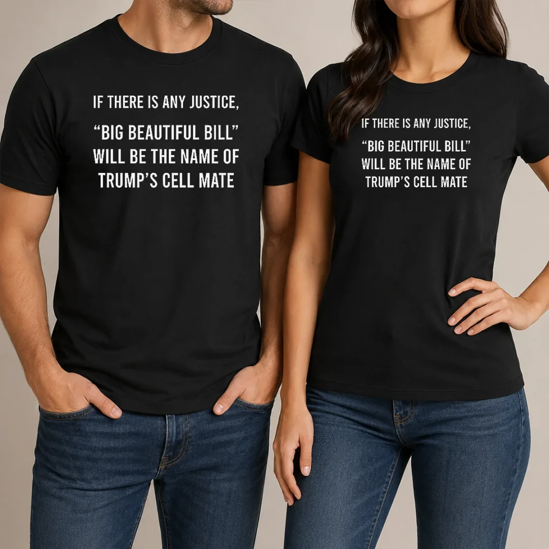 funny-nice-if-there-is-any-justice-big-beautiful-bill-will-be-the-name-of-trump-s-cell-mate-t-shirt-1 Funny Nice If There Is Any Justice Big Beautiful Bill Will Be The Name Of Trump'S Cell Mate