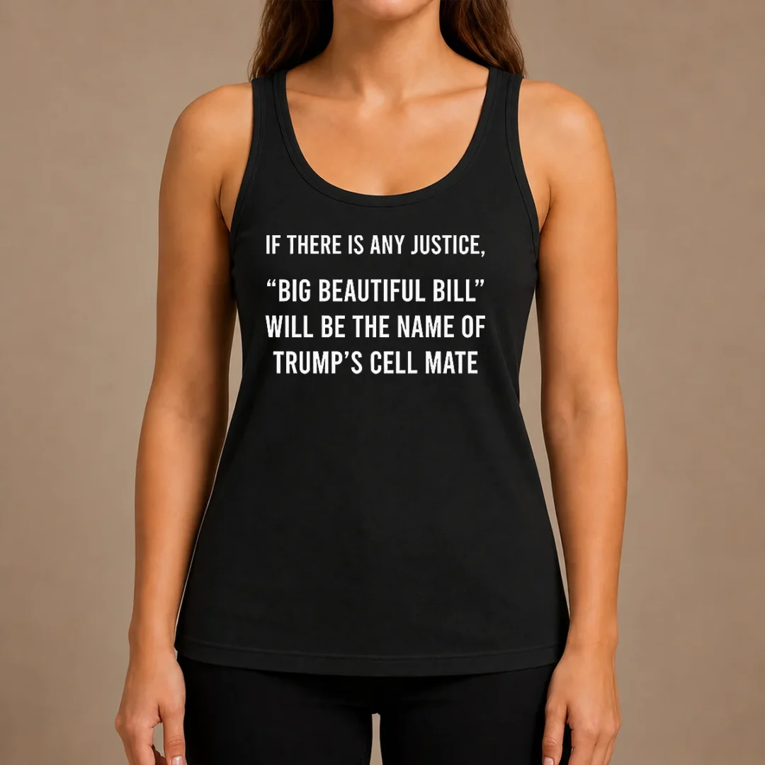 funny-nice-if-there-is-any-justice-big-beautiful-bill-will-be-the-name-of-trump-s-cell-mate-tank-top Funny Nice If There Is Any Justice Big Beautiful Bill Will Be The Name Of Trump'S Cell Mate Tank Top