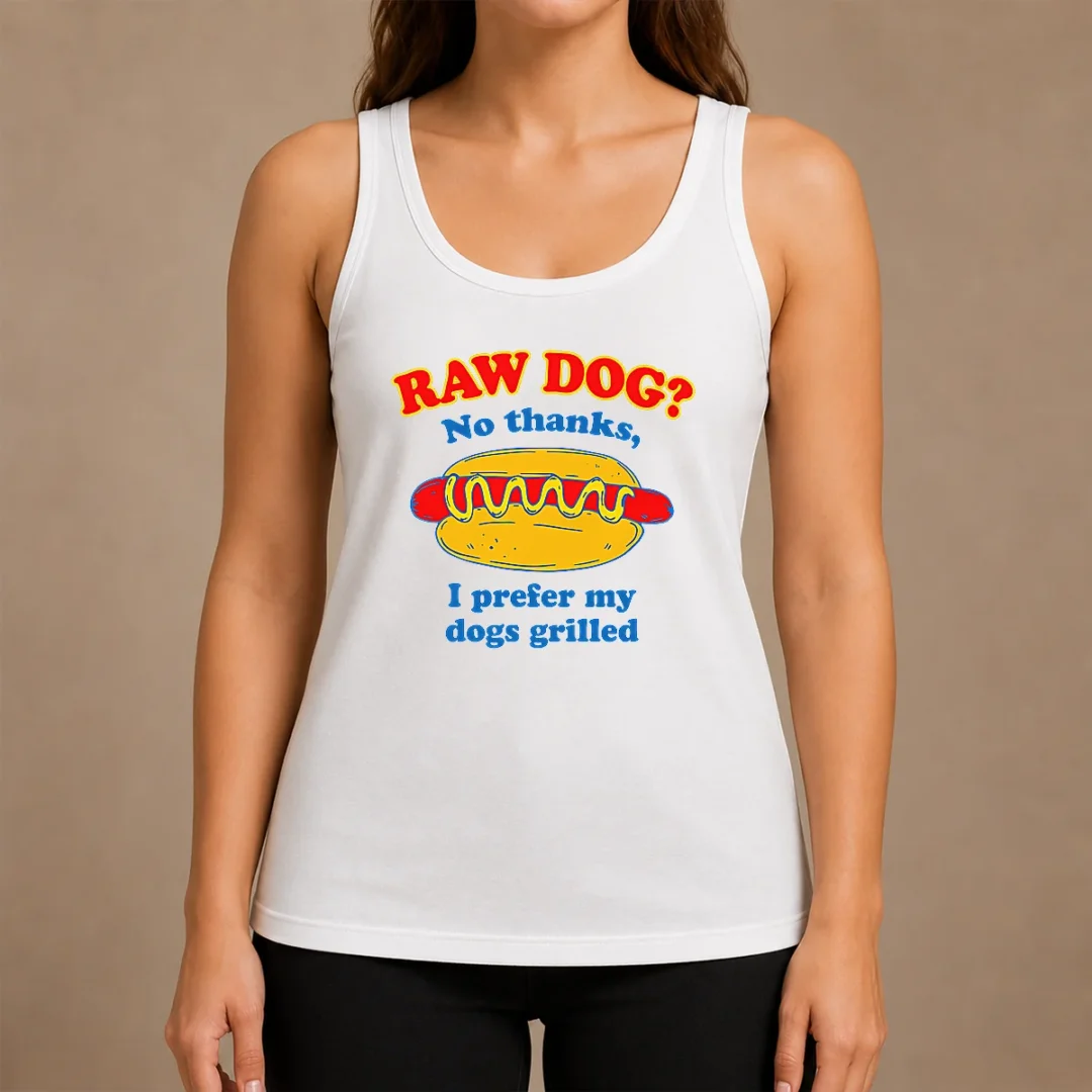 Funny Nice Raw Dog No Thanks I Prefer My Dogs Grilled Tank Top Funny Nice Raw Dog No Thanks I Prefer My Dogs Grilled Tank Top