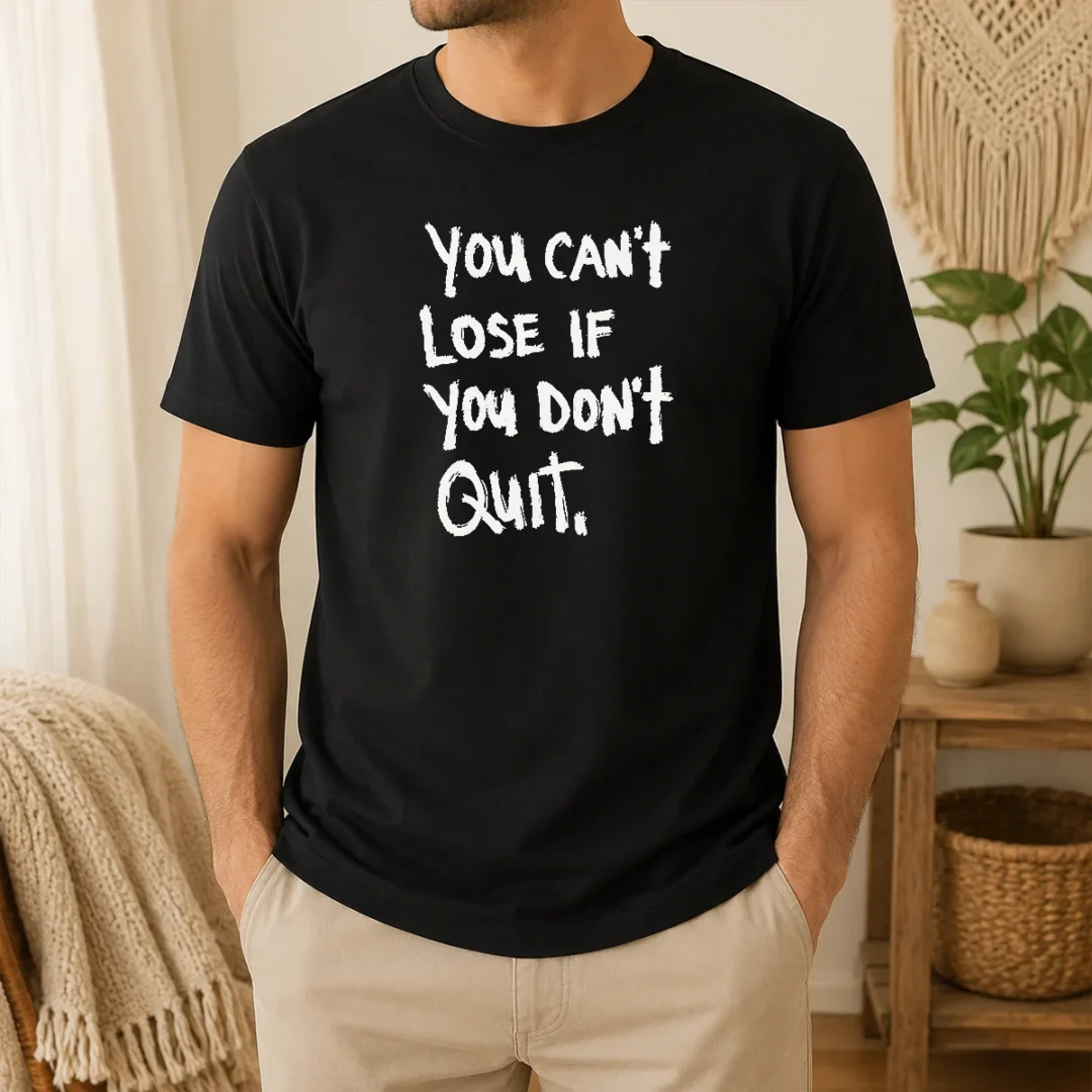 Funny Nice You Can'T Lose If You Don'T Quit Inspirational Saying t shirt Funny Nice You Can'T Lose If You Don'T Quit Inspirational Saying