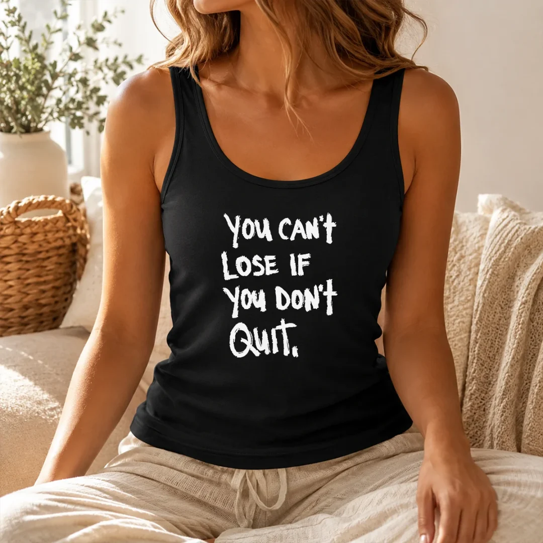 Funny Nice You Can'T Lose If You Don'T Quit Inspirational Saying Tank Top Funny Nice You Can'T Lose If You Don'T Quit Inspirational Saying Tank Top