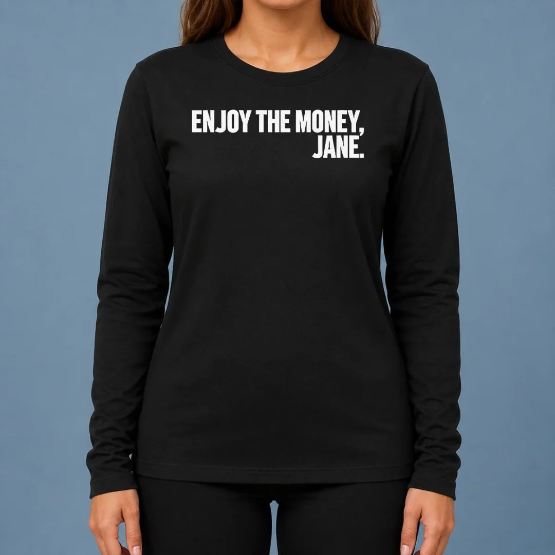 funny-official-enjoy-the-money-jane-sarcastic-saying-long-sleeve-shirt Funny Official Enjoy The Money Jane Sarcastic Saying Long Sleeve Shirt