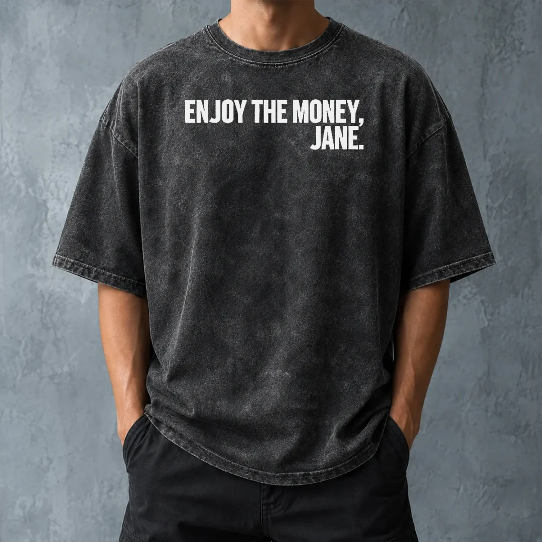 funny-official-enjoy-the-money-jane-sarcastic-saying-washed-t-shirt-washed-tshirt Funny Official Enjoy The Money Jane Sarcastic Saying Washed T-Shirt