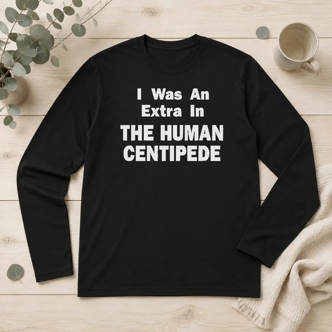 funny-official-the-human-centipede-i-was-an-extra-in-the-human-centipede-movie-horror-cult-long-sleeve-shirt Funny Official The Human Centipede I Was An Extra In The Human Centipede Movie Horror Cult Long Sleeve Shirt