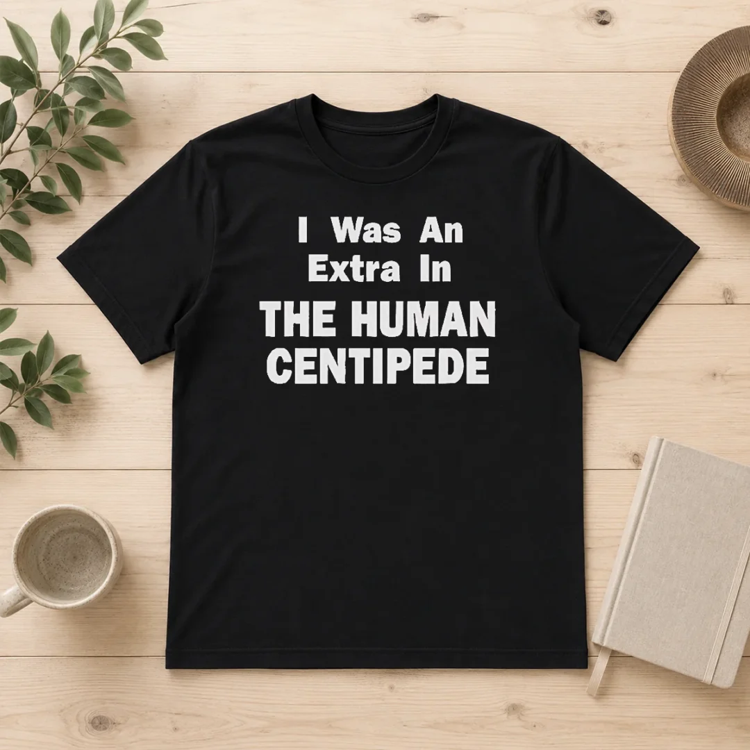 funny-official-the-human-centipede-i-was-an-extra-in-the-human-centipede-movie-horror-cult-t-shirt Funny Official The Human Centipede I Was An Extra In The Human Centipede Movie Horror Cult