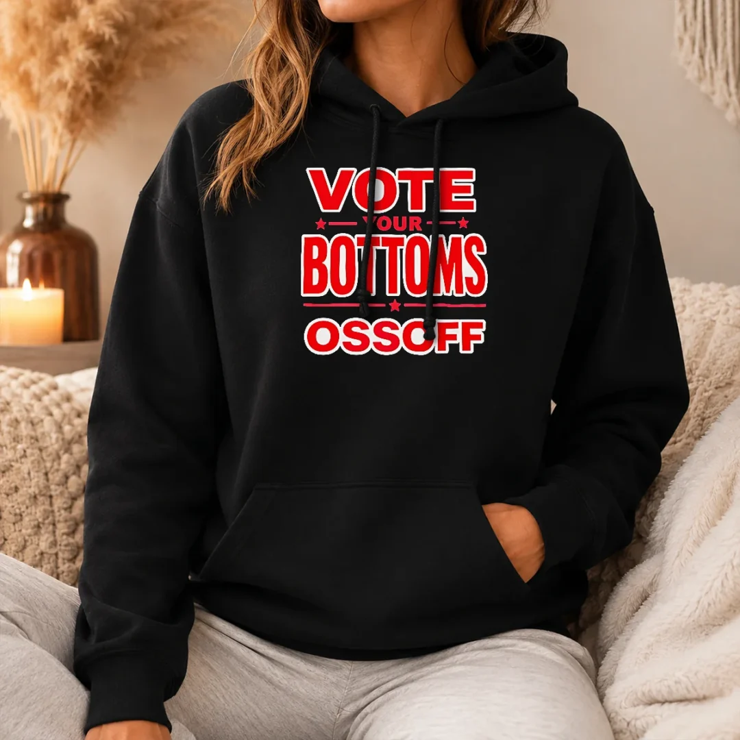 Funny Premium Vote Your Bottoms Ossoff Election Political Hoodie Funny Premium Vote Your Bottoms Ossoff Election Political Hoodie