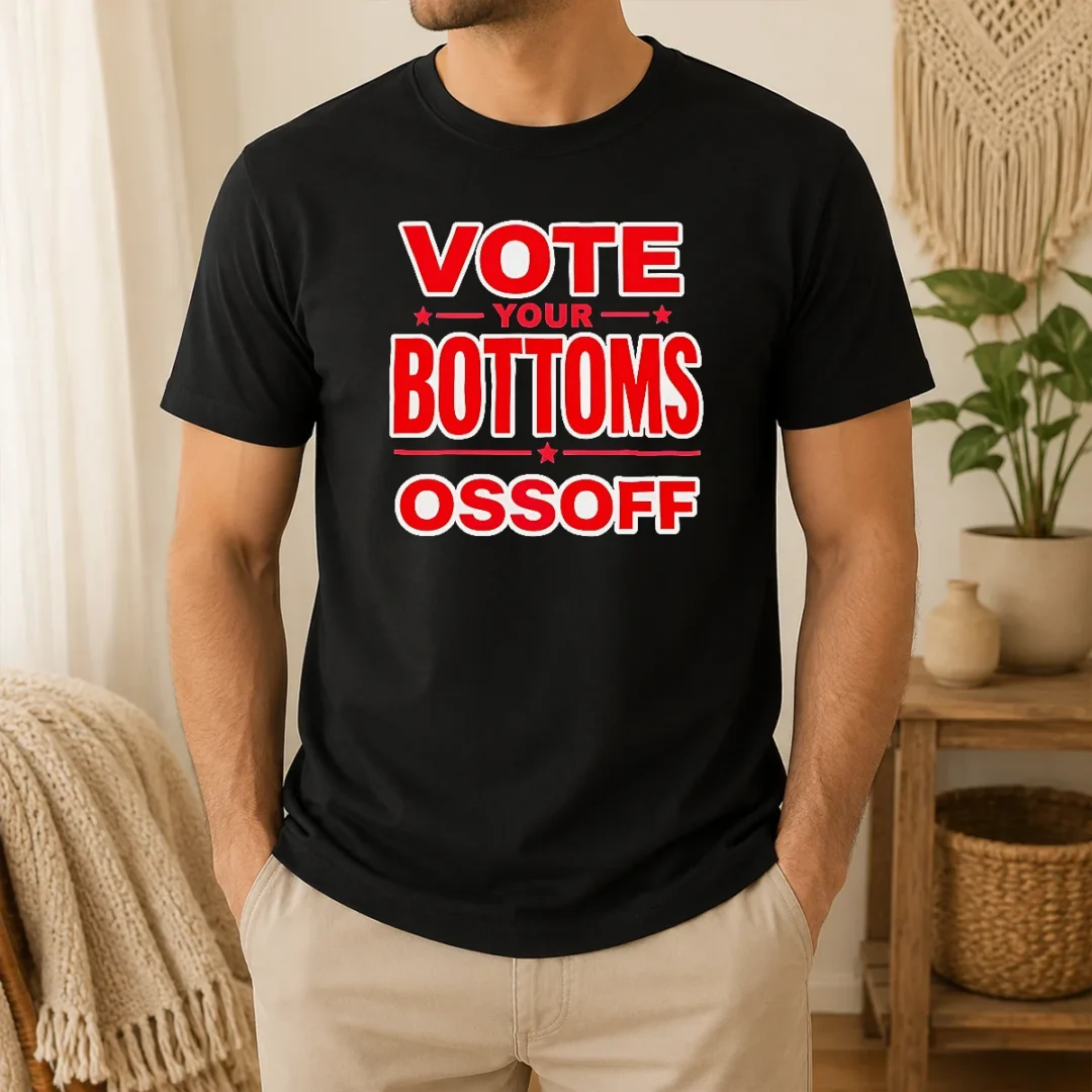 Funny Premium Vote Your Bottoms Ossoff Election Political t shirt Funny Premium Vote Your Bottoms Ossoff Election Political