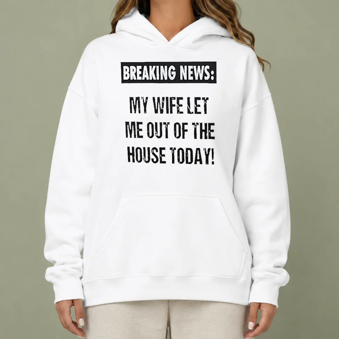 funny-pretty-breaking-news-my-wife-let-me-out-of-the-house-today-hoodie Funny Pretty Breaking News My Wife Let Me Out Of The House Today Hoodie
