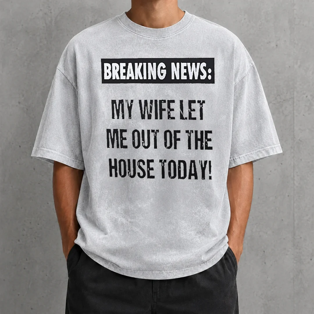 funny-pretty-breaking-news-my-wife-let-me-out-of-the-house-today-washed-t-shirt Funny Pretty Breaking News My Wife Let Me Out Of The House Today Shirt - Image 8