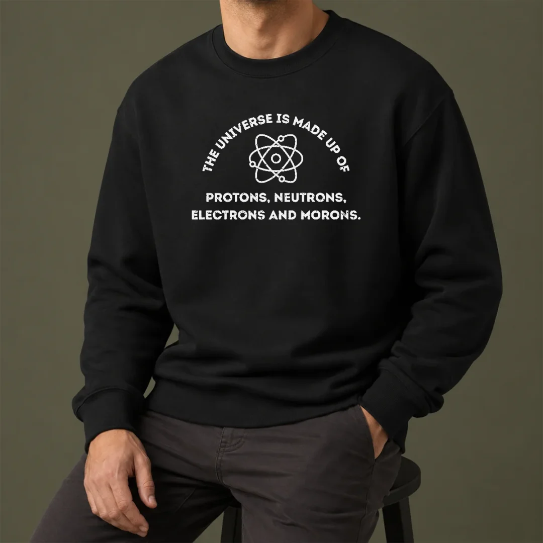funny-the-universe-is-made-up-of-protons-neutrons-electrons-and-morons-sweater Funny The Universe Is Made Up Of Protons Neutrons Electrons And Morons Sweater