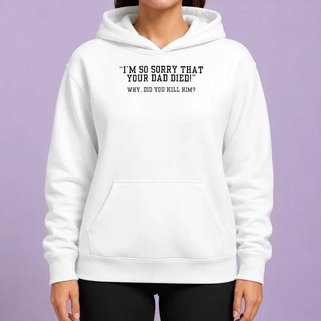 funny-top-i-m-so-sorry-that-your-dad-died-why-did-you-kill-him-hoodie Funny Top I'M So Sorry That Your Dad Died Why Did You Kill Him Hoodie